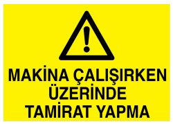 Makina Çalışırken Üzerinde Tamirat Yapma Tabelası - 1