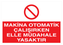 Makina Otomatik Çalışırken Elle Müdahale Yasaktır Levhası - 1