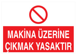 Makina Üzerine Çıkmak Yasaktır İş Güvenliği Levhası - Tabelası - 1