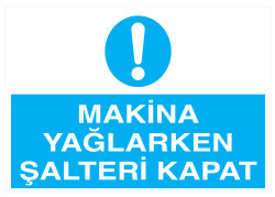 Makina Yağlarken Şalteri Kapat İş Güvenliği Levhası - Tabelası - 1