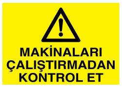 Makinaları Çalıştırmadan Kontrol Et İş Güvenliği Levhası - 1