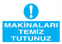 Makinaları Temiz Tutunuz İş Güvenliği Levhası - Tabelası - 1