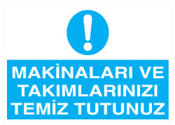 Makinaları Ve Takımlarınızı Temiz Tutunuz İş Güvenliği Levhası - 1