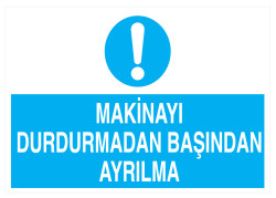 Makinayı Durdurmadan Başından Ayrılma İş Güvenliği Levhası - 1