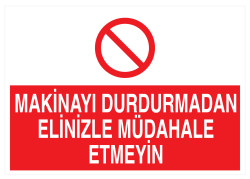 Makinayı Durdurmadan Elinizle Müdahale Etmeyin Tabelası - 1