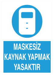 Maskesiz Kaynak Yapmak Yasaktır İş Güvenliği Levhası - Tabelası - 1