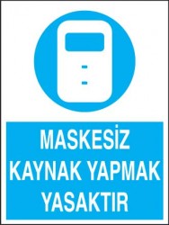 Maskesiz Kaynak Yapmak Yasaktır Levhası - Tabelası - 1