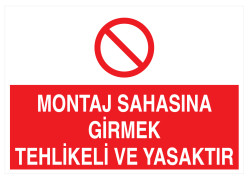 Montaj Sahasına Girmek Tehlikeli Ve Yasaktır Tabelası - 1