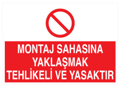 Montaj Sahasına Yaklaşmak Tehlikeli Ve Yasaktır Tabelası - 1