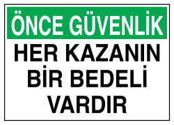 Önce Güvenlik Her Kazanın Bir Bedeli Vardır İş Güvenliği Levhası - 1