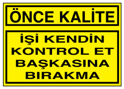 Önce Kalite İşi Kendin Kontrol Et Başkasına Bırakma Tabelası - 1