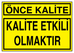 Önce Kalite Kalite Etkili Olmaktır Tabelası - 1