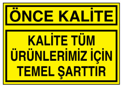 Önce Kalite Kalite Tüm Ürünlerimiz İçin Temel Şarttır Levhası - 1