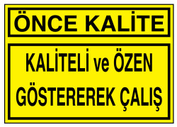 Önce Kalite Kaliteli ve Özen Göstererek Çalış Tabelası - 1