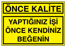 Önce Kalite Yaptığınız İşi Önce Kendiniz Beğenin Levhası - 1