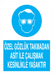 Özel Gözlük Takmadan Asit İle Çalışmak Yasaktır Tabelası - 1