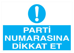 Parti Numarasına Dikkat Et İş Güvenliği Levhası - Tabelası - 1