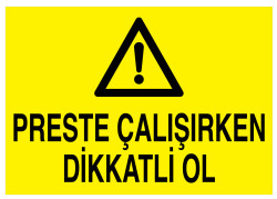 Preste Çalışırken Dikkatli Ol İş Güvenliği Levhası - Tabelası - 1