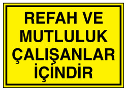 Refah ve Mutluluk Çalışanlar İçindir İş Güvenliği Levhası - 1