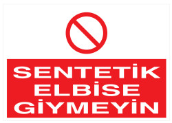 Sentetik Elbise Giymeyin İş Güvenliği Levhası - Tabelası - 1