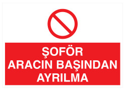 Şoför Aracın Başından Ayrılma İş Güvenliği Levhası - Tabelası - 1