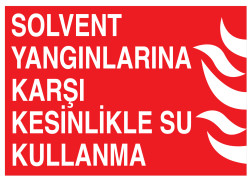 Solvent Yangınlarına Karşı Kesinlikle Su Kullanma Levhası - 1