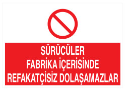 Sürücüler Fabrika İçerisinde Refakatçisiz Dolaşamazlar Tabelası - 1