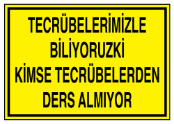 Tecrübelerimizle Biliyoruz Kimse Tecrübelerden Ders Almıyor Levha - 1