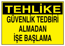 Tehlike Güvenlik Tedbiri Almadan İşe Başlama Tabelası - 1