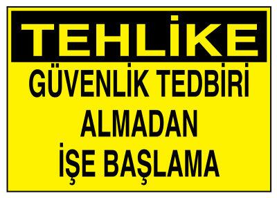 Tehlike Güvenlik Tedbiri Almadan İşe Başlama Tabelası - 1