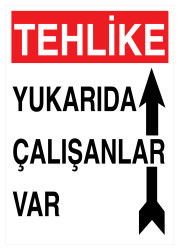 Tehlike Yukarıda Çalışanlar Var İş Güvenliği Levhası - Tabelası - 1