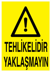 Tehlikelidir Yaklaşmayın İş Güvenliği Levhası - Tabelası - 1