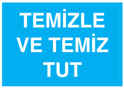 Temizle Ve Temiz Tut İş Güvenliği Levhası - Tabelası - 1