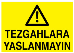 Tezgahlara Yaslanmayın İş Güvenliği Levhası - Tabelası - 1