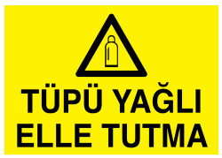 Tüpü Yağlı Elle Tutma İş Güvenliği Levhası - Tabelası - 1