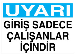 Uyarı Giriş Sadece Çalışanlar İçindir İş Güvenliği Levhası - 1