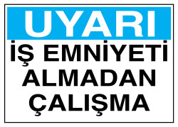 Uyarı İş Emniyeti Almadan Çalışma İş Güvenliği Levhası - Tabelası - 1