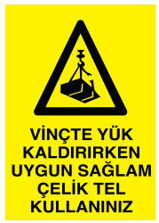 Vinçte Yük Kaldırırken Uygun Sağlam Çelik Tel Kullanınız Tabelası - 1