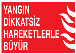 Yangın Dikkatsiz Hareketlerle Büyür İş Güvenliği Levhası - 1