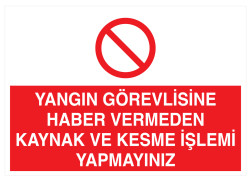 Yangın Görevlisine Haber Vermeden Kaynak Kesme İşlemi Yapmayınız - 1