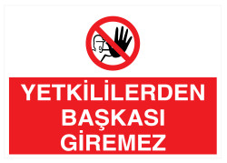 Yetkililerden Başkası Giremez İş Güvenliği Levhası - Tabelası - 1