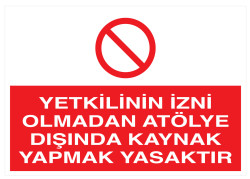 Yetkilinin İzni Olmadan Atölye Dışında Kaynak Yapmak Yasaktır - 1