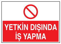 Yetkin Dışında İş Yapma İş Güvenliği Levhası - Tabelası - 1