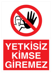 Yetkisiz Kimse Giremez İş Güvenliği Levhası - Tabelası - 1