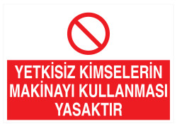 Yetkisiz Kimselerin Makinayı Kullanması Yasaktır Levhası - 1