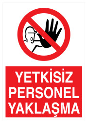 Yetkisiz Personel Yaklaşma İş Güvenliği Levhası - Tabelası - 1