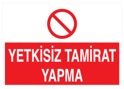 Yetkisiz Tamirat Yapma İş Güvenliği Levhası - Tabelası - 1