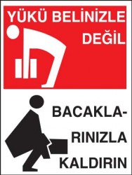 Yükü Belinizle Değil Bacaklarınızla Kaldırın Levhası - Tabelası - 1