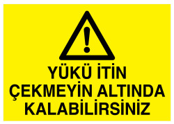 Yükü İtin Çekmeyin Altında Kalabilirsiniz Tabelası - 1