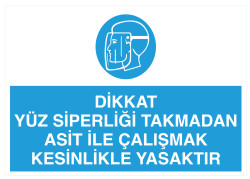 Yüz Siperliği Takmadan Asit İle Çalışmak Yasaktır Tabelası - 1